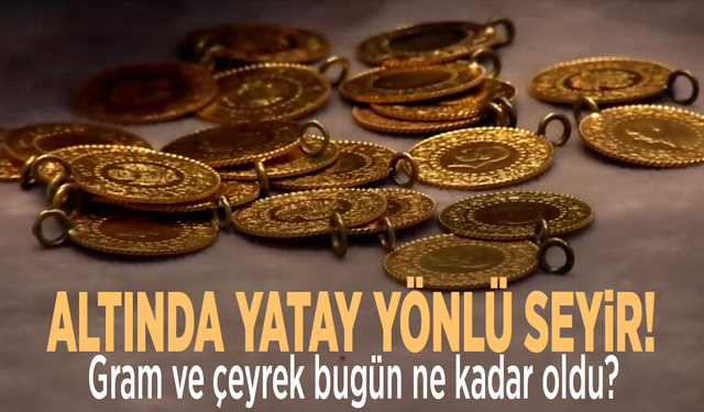 Altında yatay yönlü seyir! Gram ve çeyrek bugün ne kadar?