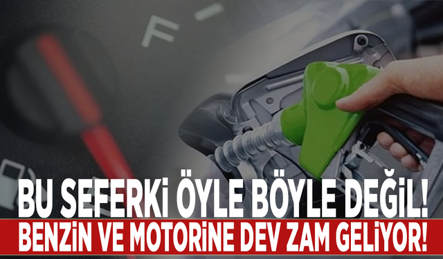 Bu seferki öyle böyle değil! Benzin ve motorine dev zam geliyor!