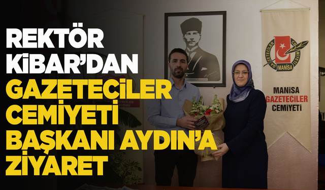 Rektör Rana Kibar'dan Gazeteciler Cemiyet Başkanı Aydın'a ziyaret!