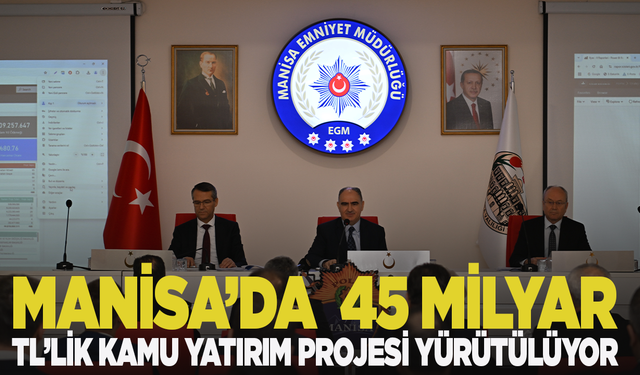 Manisa’da yaklaşık 45 milyar TL’lik kamu yatırım projesi yürütülüyor