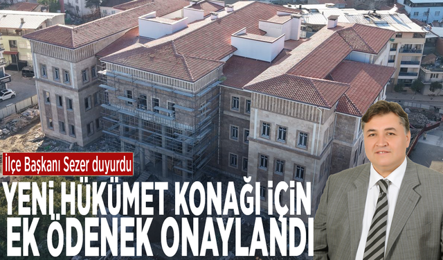 İlçe Başkanı Sezer duyurdu: Yeni hükümet konağı için ek ödenek onaylandı