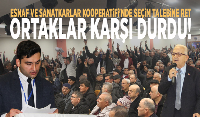 Esnaf ve Sanatkarlar Kooperatifi'nde seçim talebine ret: Ortaklar karşı durdu!