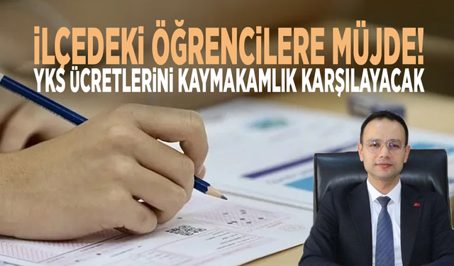 İlçedeki öğrencilere müjde! YKS ücretlerini kaymakamlık karşılayacak
