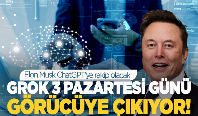 Elon Musk ChatGPT'ye rakip olacak: Yapay zeka chatbot'u Grok 3'ü pazartesi tanıtacak!