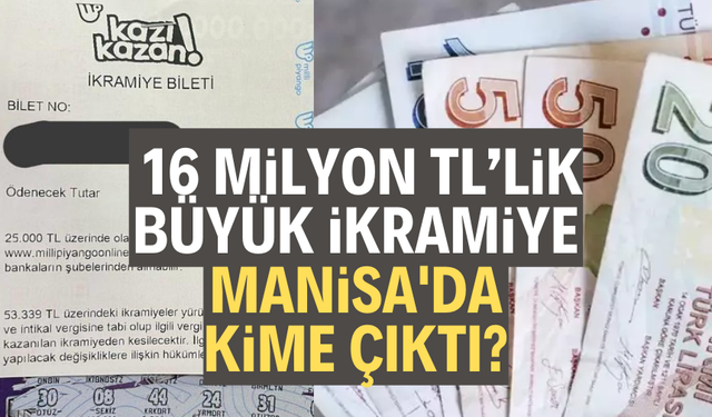 16 Milyon TL’lik büyük ikramiye Manisa'da kime çıktı?