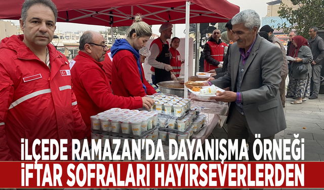 İlçede Ramazan'da dayanışma örneği: İftar sofraları hayırseverlerden