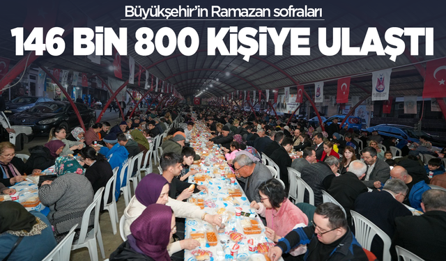 Büyükşehir’in Ramazan sofraları 146 bin 800 kişiye ulaştı