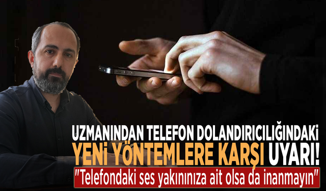 Yapay zeka tehlikesi: Uzmanından telefon dolandırıcılığındaki yeni yöntemlere karşı uyarı!