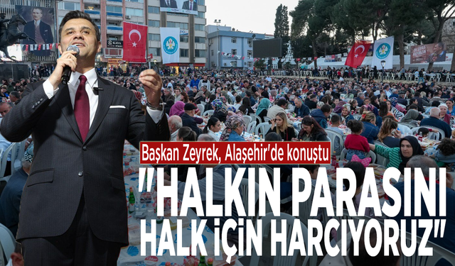Başkan Zeyrek, Alaşehir'de konuştu: "Halkın parasını, halk için harcıyoruz"