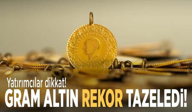 Yatırımcılar dikkat! Gram altın rekor tazeledi