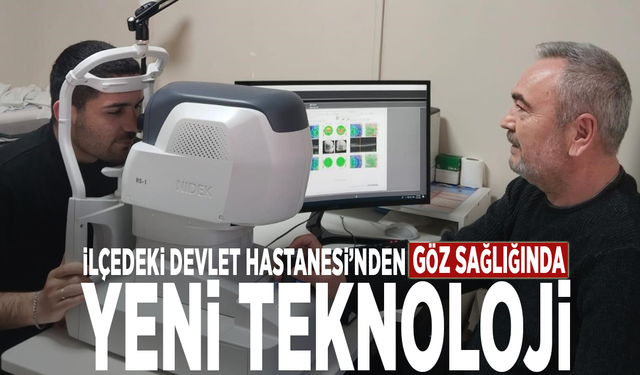 İlçedeki Devlet Hastanesi’nden göz sağlığında yeni teknoloji