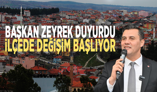 Başkan Zeyrek duyurdu: İlçede değişim başlıyor