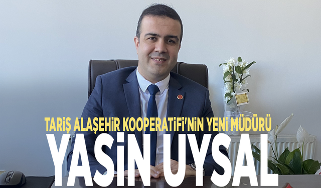 Tariş Alaşehir Kooperatifi'nin yeni müdürü: Yasin Uysal