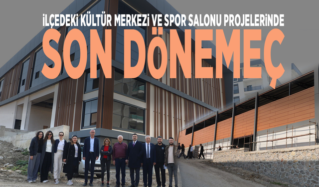 İlçedeki Kültür Merkezi ve Spor Salonu projelerinde son dönemeç