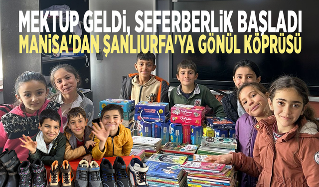 Mektup geldi, seferberlik başladı: Manisa'dan Şanlıurfa'ya gönül köprüsü