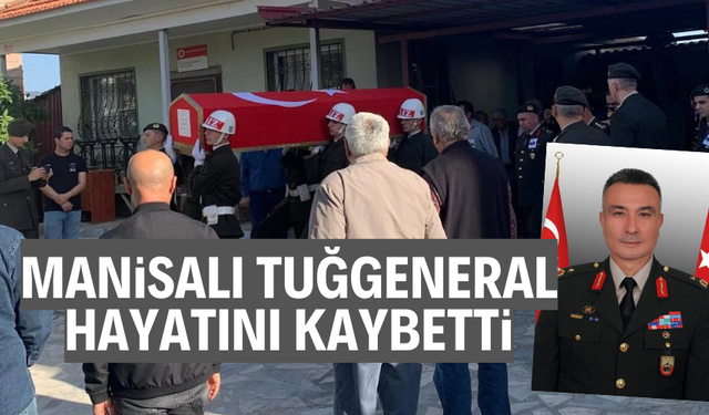 Manisalı Tuğgeneral hayatını kaybetti