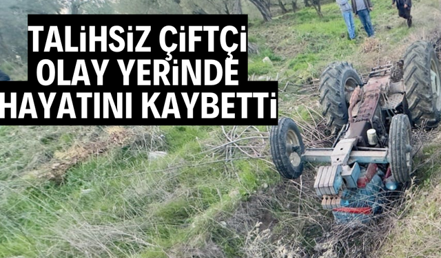 Talihsiz çiftçi olay yerinde hayatını kaybetti
