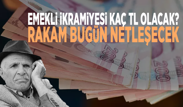 Emekli ikramiyesi kaç TL olacak? Rakam bugün netleşecek