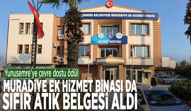 Yunusemre'ye çevre dostu ödül: Muradiye Ek Hizmet Binası da sıfır atık belgesi aldı
