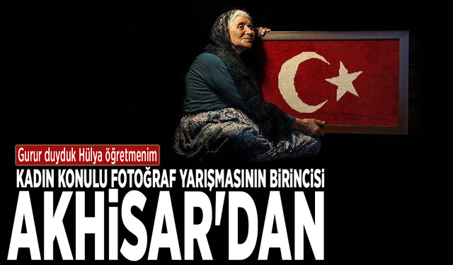 Gurur duyduk Hülya öğretmenim: Kadın konulu fotoğraf yarışmasının birincisi Akhisar'dan