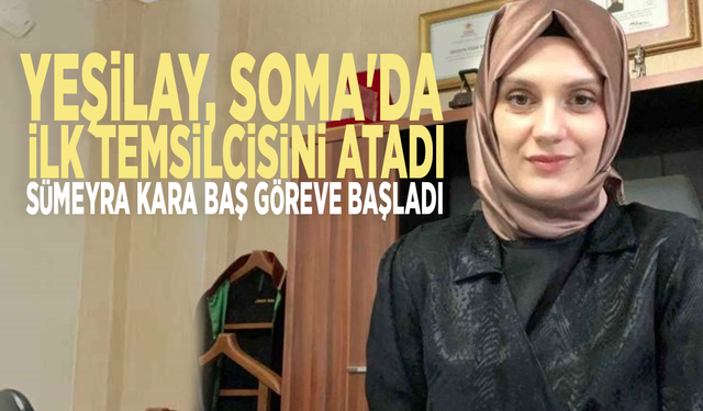 Yeşilay, Soma'da ilk temsilcisini atadı: Sümeyra Kara Baş göreve başladı