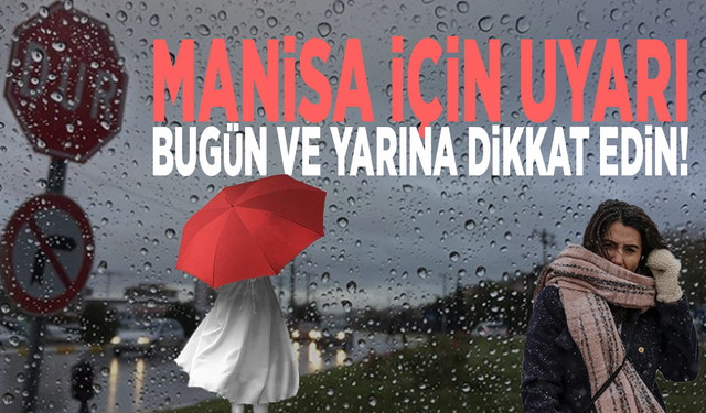Manisa için uyarı: Bugün ve yarına dikkat edin!