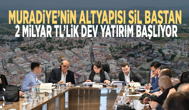 Muradiye’nin altyapısı sil baştan: 2 milyar TL’lik dev yatırım başlıyor