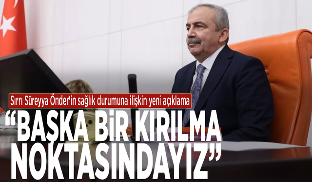 Sırrı Süreyya Önder'in sağlık durumuna ilişkin yeni açıklama: "Başka bir kırılma noktasındayız"