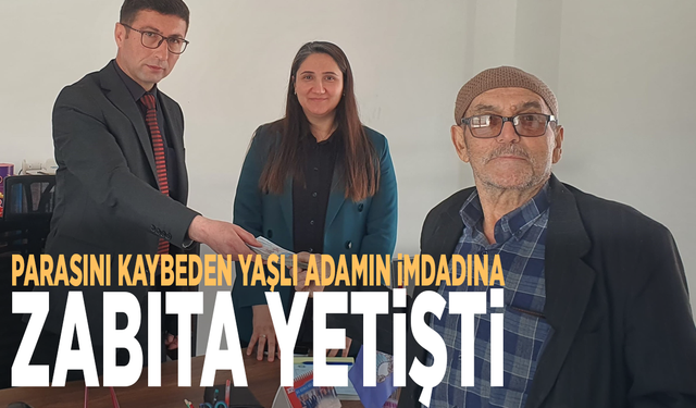 Parasını kaybeden yaşlı adamın imdadına zabıta yetişti