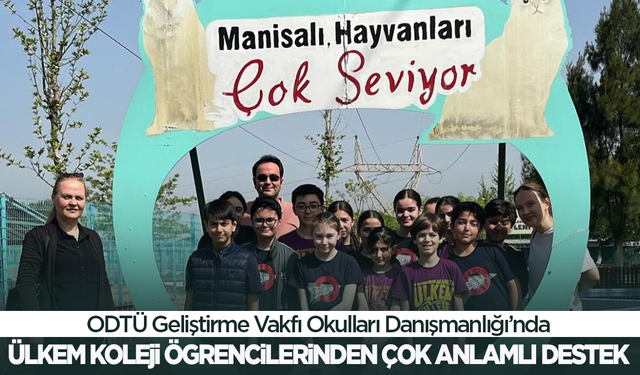 ODTÜ Geliştirme Vakfı Okulları Danışmanlığı’nda Ülkem Koleji öğrencilerinden çok anlamlı destek