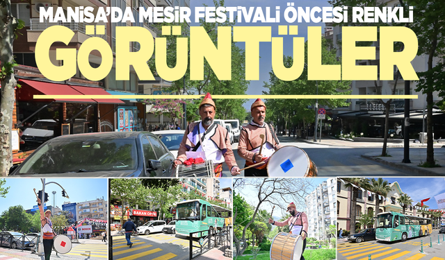 Manisa sokaklarında Mesir Festivali öncesi renkli görüntüler