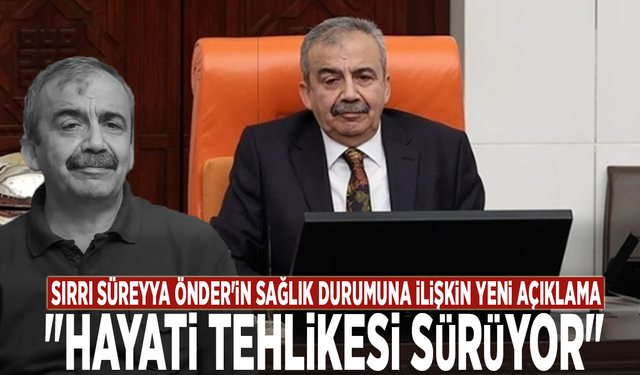 Sırrı Süreyya Önder'in sağlık durumuna ilişkin yeni açıklama: "Hayati tehlikesi sürüyor"