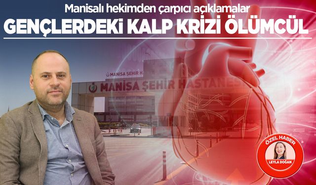 Manisalı hekimden çarpıcı açıklamalar: Gençlerdeki kalp krizi ölümcül!