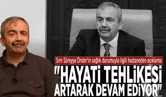 Sırrı Süreyya Önder'in sağlık durumuyla ilgili yeni açıklama: "Hayati tehlikesi artarak devam ediyor"
