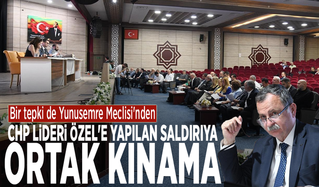 Bir tepki de Yunusemre Meclisi'nden: CHP lideri Özel'e yapılan saldırıya ortak kınama