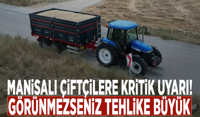 Manisalı çiftçilere kritik uyarı! Görünmezseniz tehlike büyük