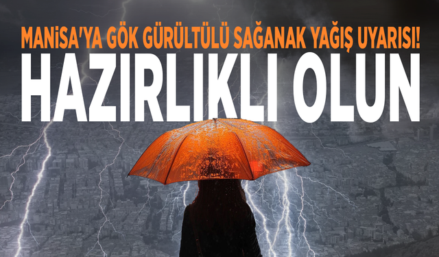 Manisa'ya gök gürültülü sağanak yağış uyarısı! Hazırlıklı olun