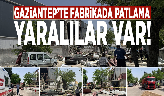 Gaziantep’te fabrikada patlama: Yaralılar var!
