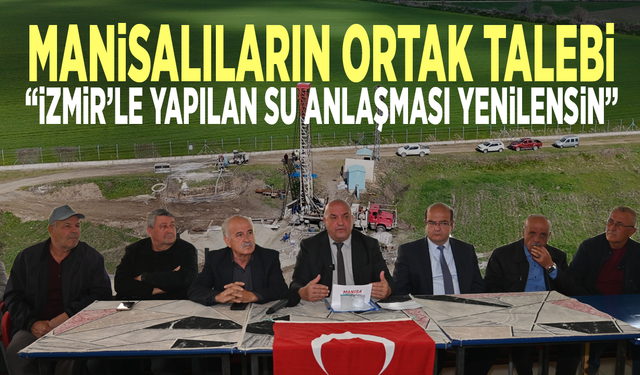 Manisalıların ortak talebi: "İzmir’le yapılan su anlaşması yenilensin"