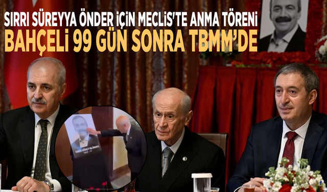 Sırrı Süreyya Önder için Meclis'te anma töreni: Bahçeli 99 gün sonra TBMM'de