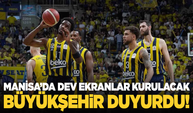 Manisa'da Basketbol Coşkusu:  Dev ekranlar kurulacak!