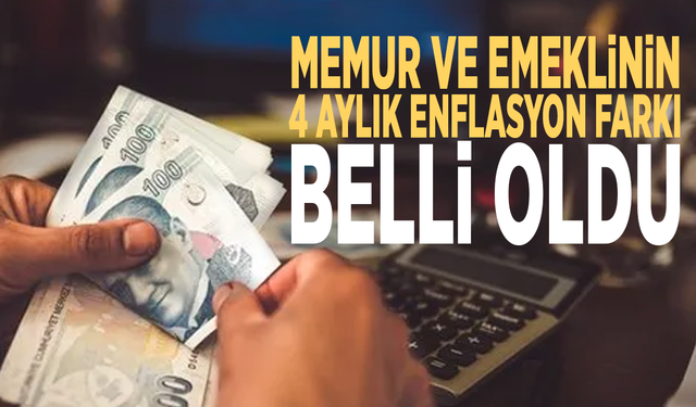 Memur ve emeklinin 4 aylık enflasyon farkı belli oldu