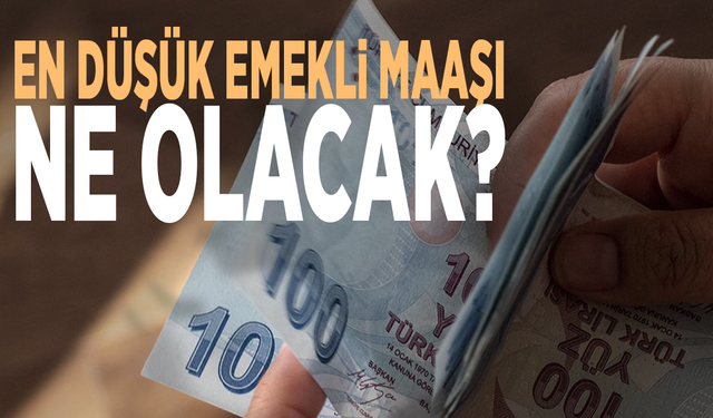 En düşük emekli maaşı ne olacak?