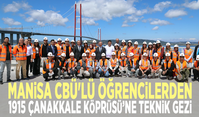 Manisa CBÜ'lü öğrencilerden 1915 Çanakkale Köprüsü’ne teknik gezi