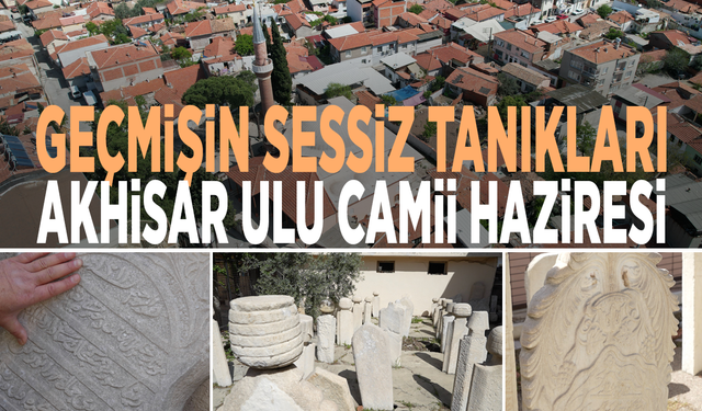 Akhisar Ulu Camii haziresi: Geçmişin sessiz tanıkları