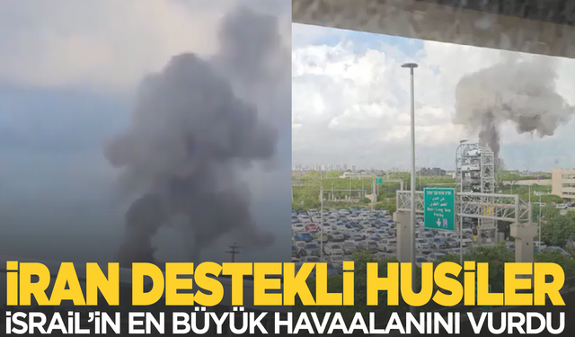 İran destekli Husiler, İsrail'in en büyük havaalanını vurdu