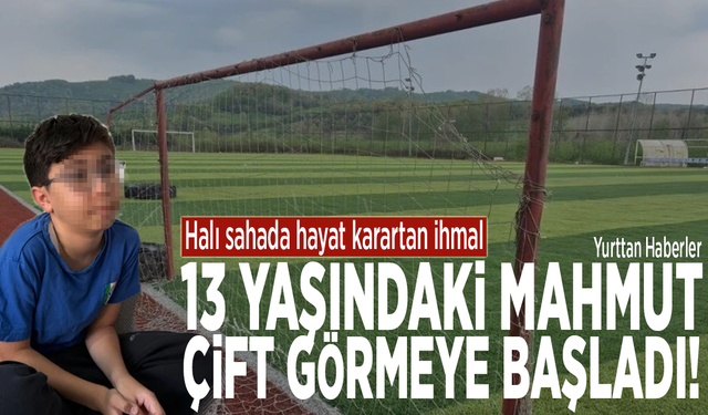 Halı sahada hayat karartan ihmal: 13 yaşındaki Mahmut çift görmeye başladı!