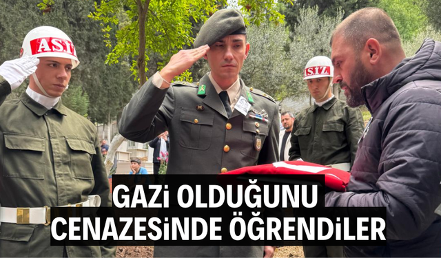 Gazi olduğunu cenazesinde öğrendiler
