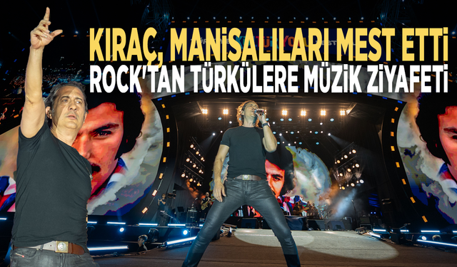 Kıraç Manisalıları mest etti: Rock'tan türkülere müzik ziyafeti