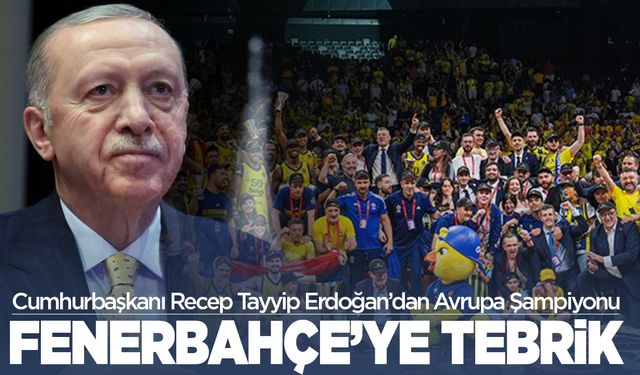 Cumhurbaşkanı Erdoğan’dan EuroLeague Şampiyonu Fenerbahçe’ye Tebrik